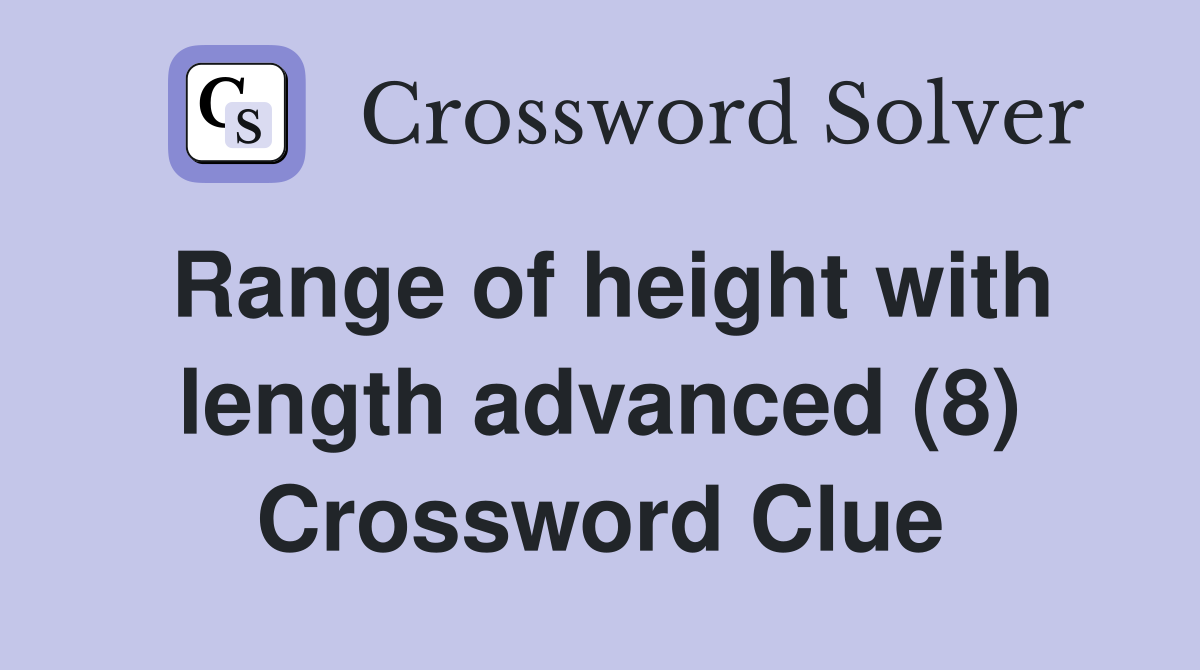 Range of height with length advanced (8) - Crossword Clue Answers